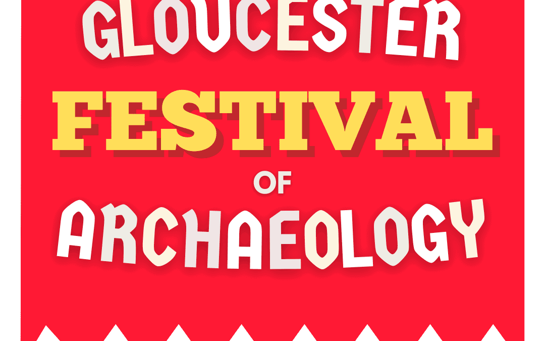 The Festival of Archaeology Returns to Gloucester in July 2025