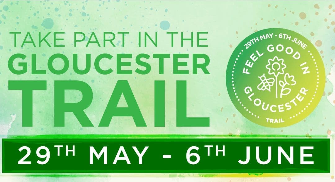 Feel Good in Gloucester Trail 29 May – 6 June