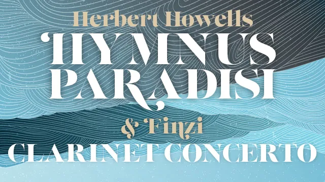 175th Anniversary Concert: Hymnus Paradisi and Finzi’s Clarinet Concerto