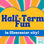 Half-term fun in Gloucester city!